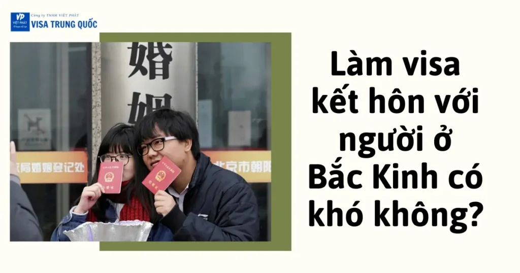 lam-visa-ket-hon-voi-nguoi-o-bac-kinh-co-kho-khong-3